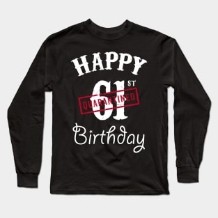 Happy 61st Quarantined Birthday Long Sleeve T-Shirt